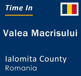 Current local time in Valea Macrisului, Ialomita County, Romania