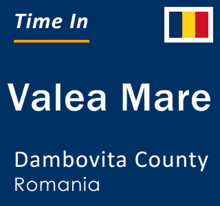 Current local time in Valea Mare, Dambovita County, Romania