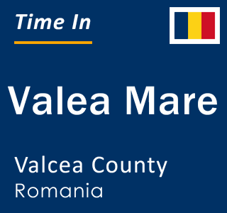 Current local time in Valea Mare, Valcea County, Romania