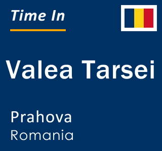 Current local time in Valea Tarsei, Prahova, Romania