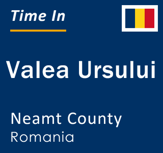 Current local time in Valea Ursului, Neamt County, Romania