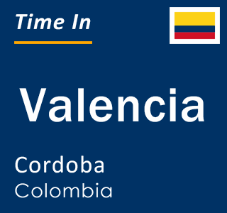 Current local time in Valencia, Cordoba, Colombia
