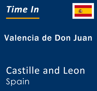 Current local time in Valencia de Don Juan, Castille and Leon, Spain