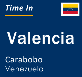 Current local time in Valencia, Carabobo, Venezuela