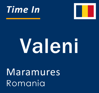 Current local time in Valeni, Maramures, Romania