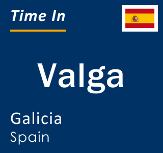 Current local time in Valga, Galicia, Spain