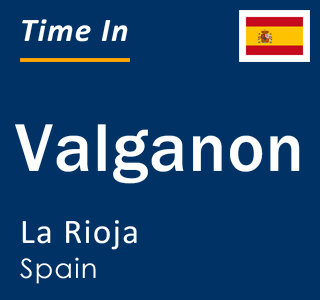 Current local time in Valganon, La Rioja, Spain