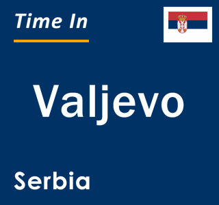 Current time in Valjevo, Serbia