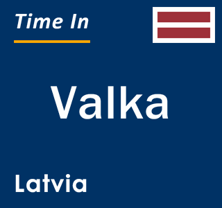 Current local time in Valka, Latvia