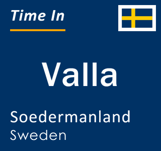 Current local time in Valla, Soedermanland, Sweden