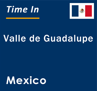 Current local time in Valle de Guadalupe, Mexico