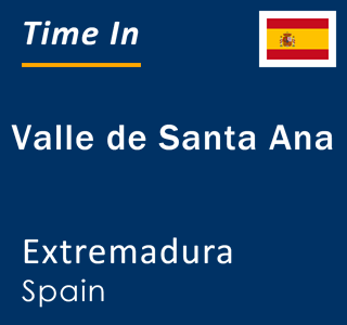 Current local time in Valle de Santa Ana, Extremadura, Spain