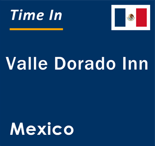 Current local time in Valle Dorado Inn, Mexico