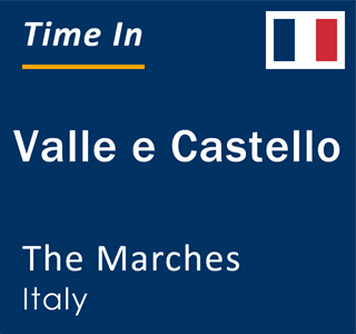 Current local time in Valle e Castello, The Marches, Italy