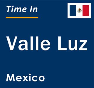 Current local time in Valle Luz, Mexico