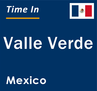 Current local time in Valle Verde, Mexico