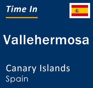 Current local time in Vallehermosa, Canary Islands, Spain