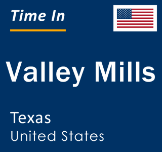 Current local time in Valley Mills, Texas, United States