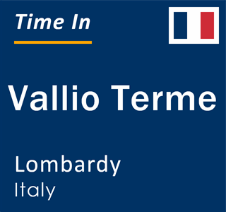 Current local time in Vallio Terme, Lombardy, Italy
