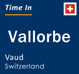 Current local time in Vallorbe, Vaud, Switzerland