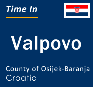 Current local time in Valpovo, County of Osijek-Baranja, Croatia