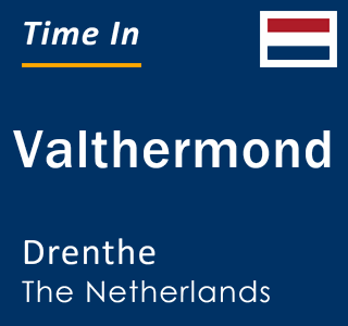 Current local time in Valthermond, Drenthe, The Netherlands