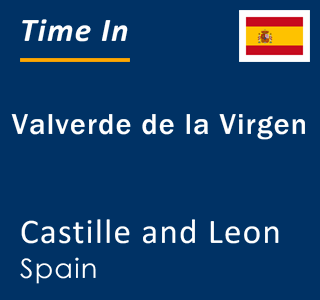 Current local time in Valverde de la Virgen, Castille and Leon, Spain