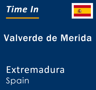 Current local time in Valverde de Merida, Extremadura, Spain