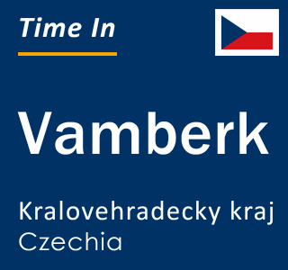 Current local time in Vamberk, Kralovehradecky kraj, Czechia