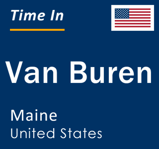 Current local time in Van Buren, Maine, United States