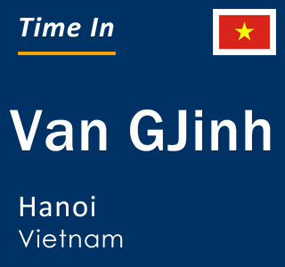 Current local time in Van GJinh, Hanoi, Vietnam