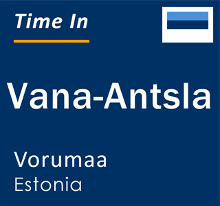 Current local time in Vana-Antsla, Vorumaa, Estonia