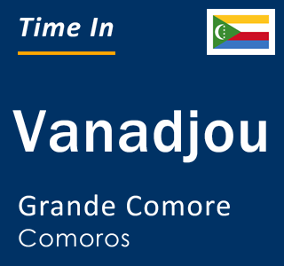 Current local time in Vanadjou, Grande Comore, Comoros