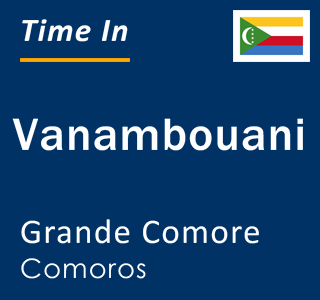 Current local time in Vanambouani, Grande Comore, Comoros