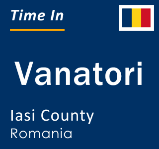 Current local time in Vanatori, Iasi County, Romania