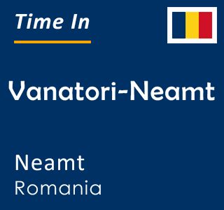 Current time in Vanatori-Neamt, Neamt, Romania