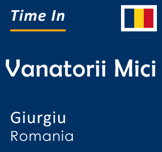 Current local time in Vanatorii Mici, Giurgiu, Romania