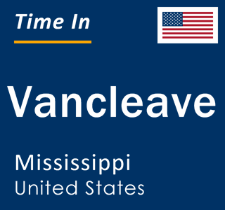 Current local time in Vancleave, Mississippi, United States