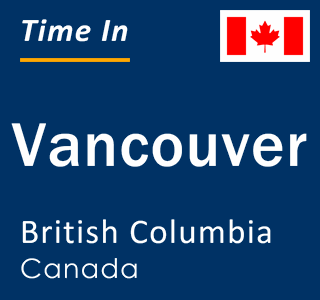 Current local time in Vancouver, British Columbia, Canada