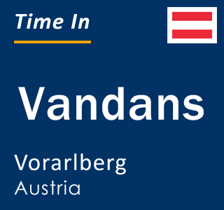 Current local time in Vandans, Vorarlberg, Austria