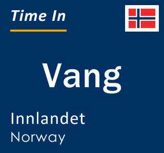 Current local time in Vang, Innlandet, Norway