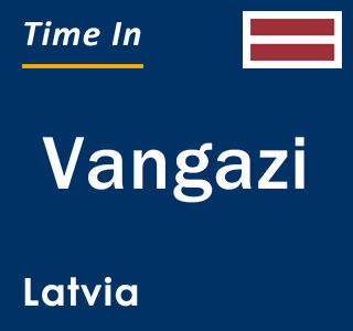 Current local time in Vangazi, Latvia