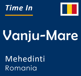 Current time in Vanju-Mare, Mehedinti, Romania