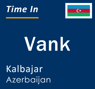 Current time in Vank, Kalbajar, Azerbaijan