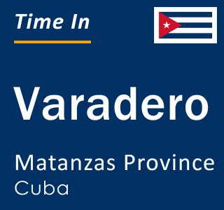 Current local time in Varadero, Matanzas Province, Cuba