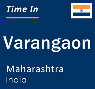 Current local time in Varangaon, Maharashtra, India