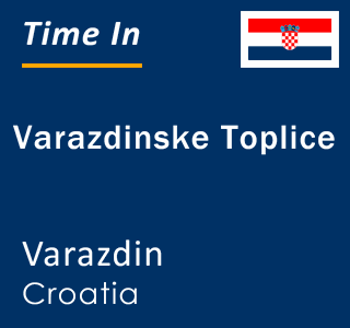 Current local time in Varazdinske Toplice, Varazdin, Croatia