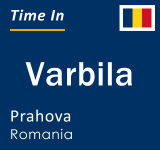 Current local time in Varbila, Prahova, Romania