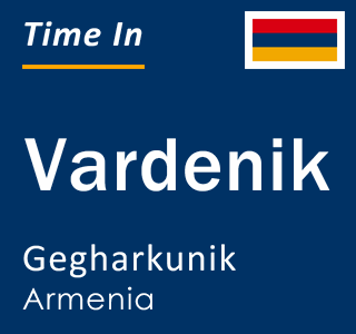 Current local time in Vardenik, Gegharkunik, Armenia