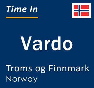 Current time in Vardo, Troms og Finnmark, Norway